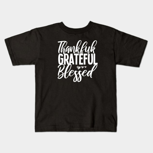 Thankful Grateful Blessed, Thankful Shirt, Thanksgiving Shirt, Thankful tee, Thanksgiving tee,Fall Shirts. Kids T-Shirt by ARBEEN Art